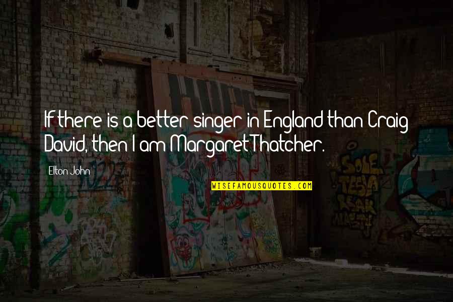 Craig David Quotes By Elton John: If there is a better singer in England