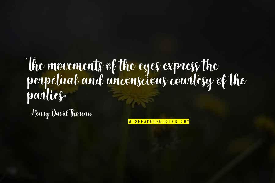 Craig Ellwood Quotes By Henry David Thoreau: The movements of the eyes express the perpetual