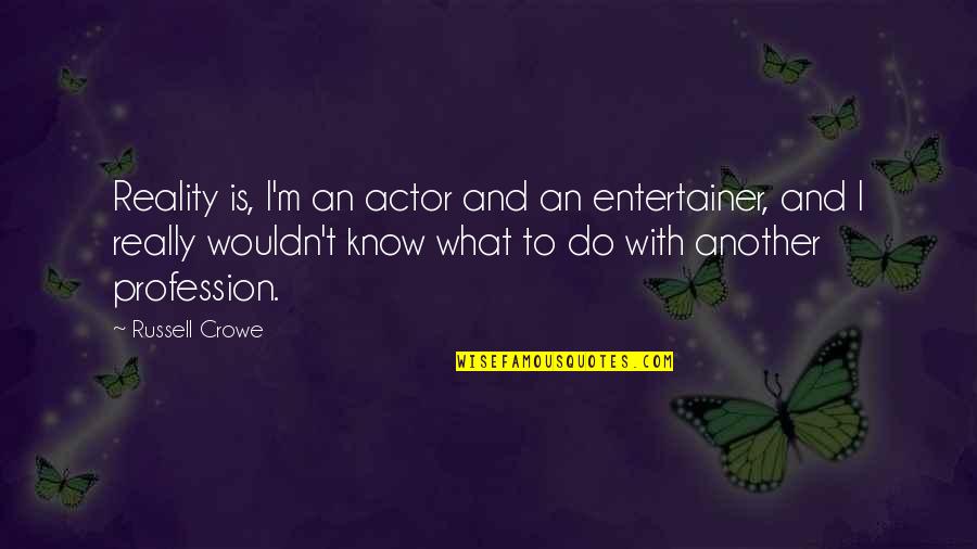 Craig From Friday Quotes By Russell Crowe: Reality is, I'm an actor and an entertainer,