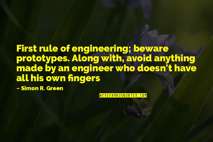 Craig Gross Quotes By Simon R. Green: First rule of engineering; beware prototypes. Along with,