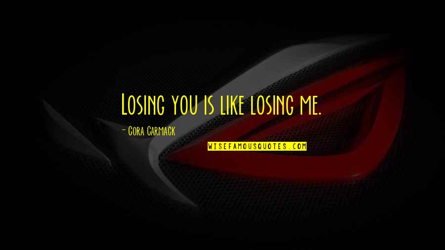 Craig Haney Quotes By Cora Carmack: Losing you is like losing me.