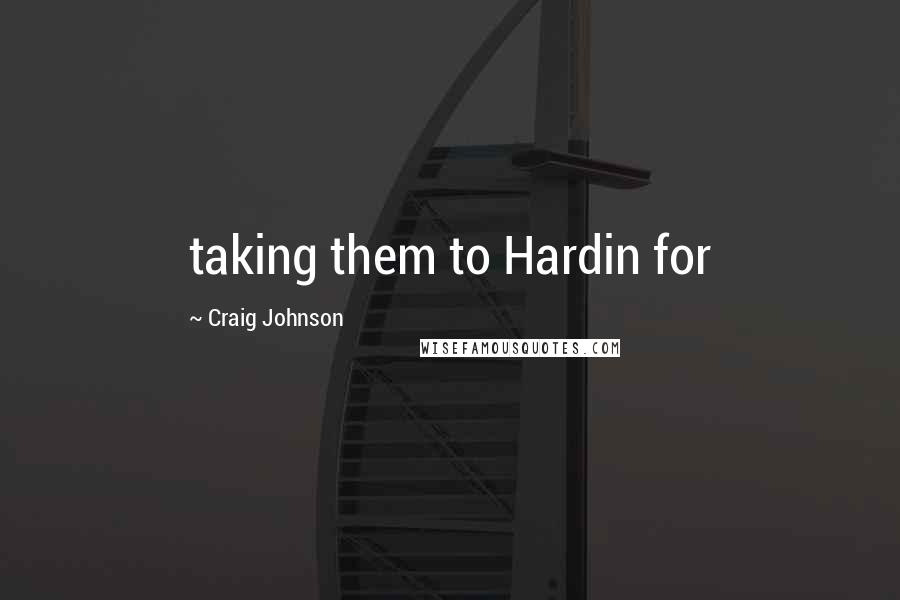 Craig Johnson quotes: taking them to Hardin for