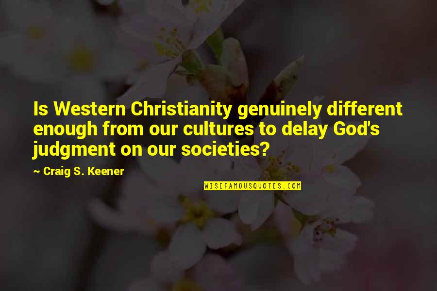 Craig Keener Quotes By Craig S. Keener: Is Western Christianity genuinely different enough from our