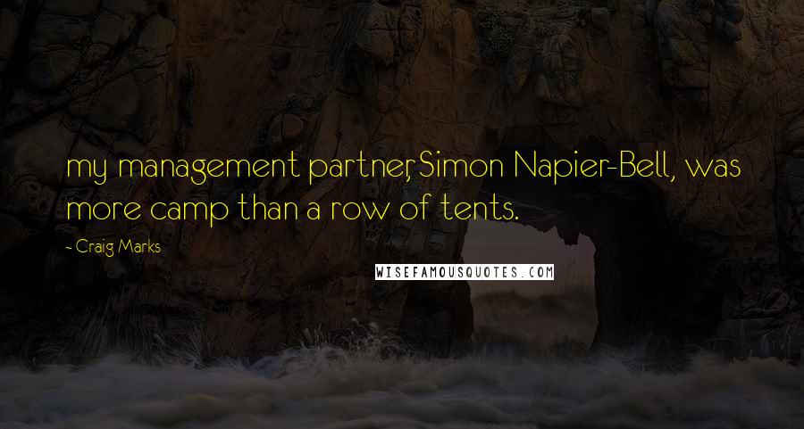 Craig Marks quotes: my management partner, Simon Napier-Bell, was more camp than a row of tents.