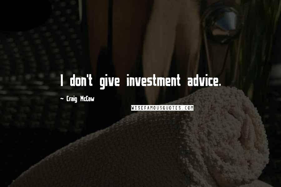 Craig McCaw quotes: I don't give investment advice.