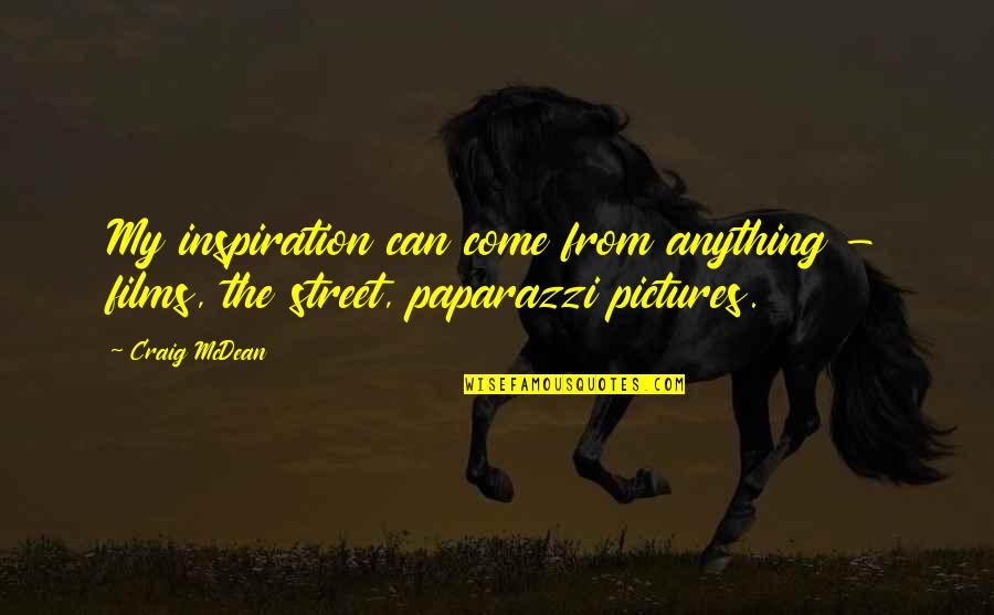 Craig Mcdean Quotes By Craig McDean: My inspiration can come from anything - films,