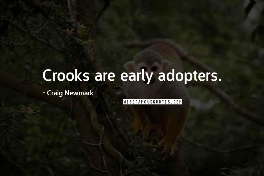 Craig Newmark quotes: Crooks are early adopters.
