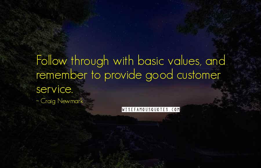 Craig Newmark quotes: Follow through with basic values, and remember to provide good customer service.