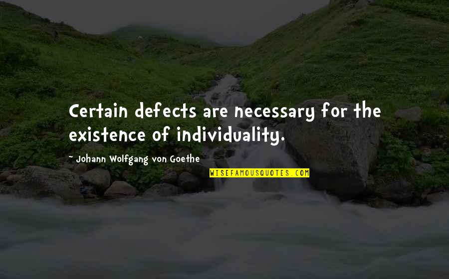Craig Nicholls Quotes By Johann Wolfgang Von Goethe: Certain defects are necessary for the existence of