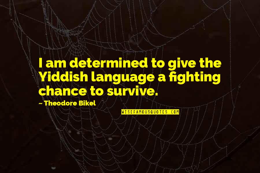 Craig Nicholls Quotes By Theodore Bikel: I am determined to give the Yiddish language