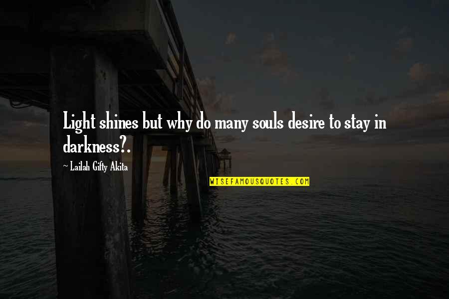 Craig Owens Quotes By Lailah Gifty Akita: Light shines but why do many souls desire