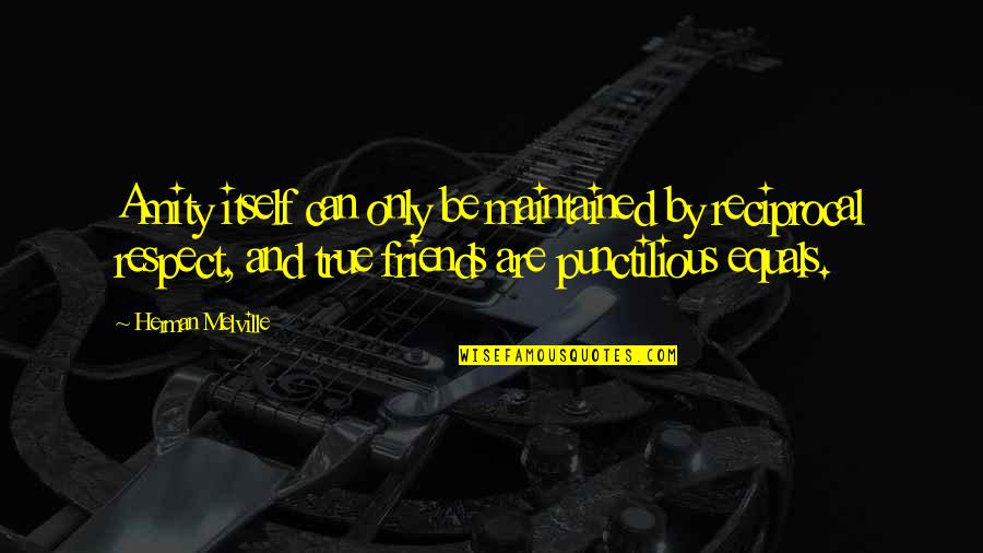 Craig Rodwell Quotes By Herman Melville: Amity itself can only be maintained by reciprocal Craig Rodwell Quotes By Herman Melville: Amity itself can only be maintained by reciprocal