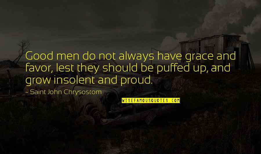 Craig Rodwell Quotes By Saint John Chrysostom: Good men do not always have grace and Craig Rodwell Quotes By Saint John Chrysostom: Good men do not always have grace and