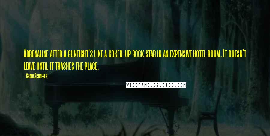 Craig Schaefer quotes: Adrenaline after a gunfight's like a coked-up rock star in an expensive hotel room. It doesn't leave until it trashes the place.