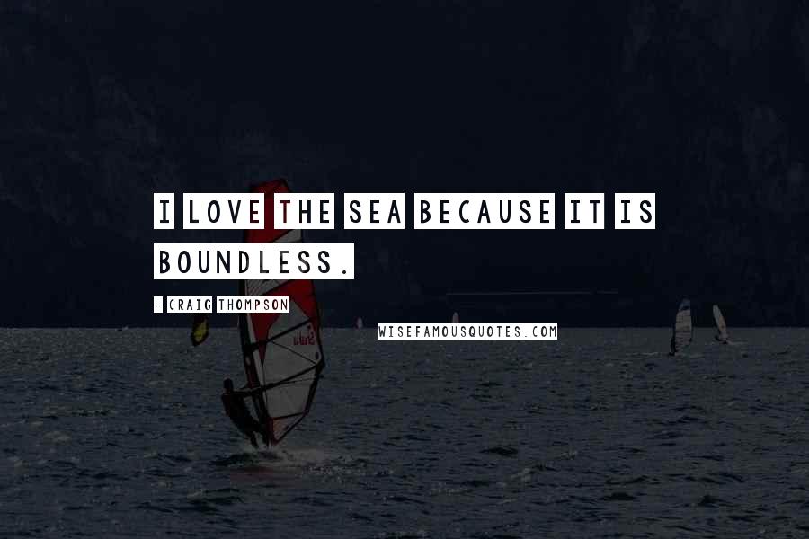 Craig Thompson quotes: I love the sea because it is boundless.