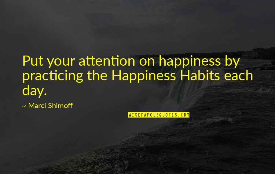 Craig Toomey Quotes By Marci Shimoff: Put your attention on happiness by practicing the