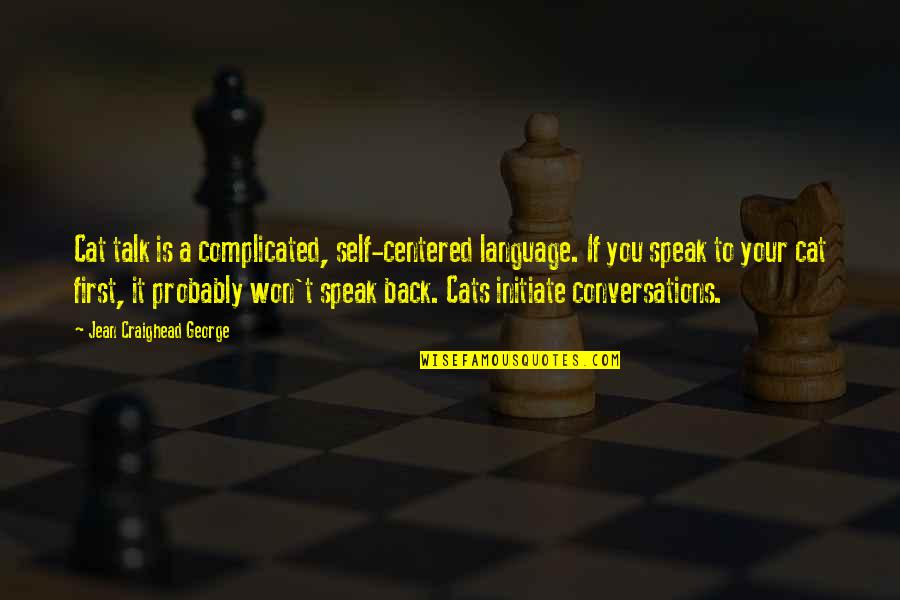 Craighead Quotes By Jean Craighead George: Cat talk is a complicated, self-centered language. If
