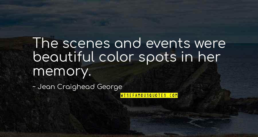 Craighead Quotes By Jean Craighead George: The scenes and events were beautiful color spots