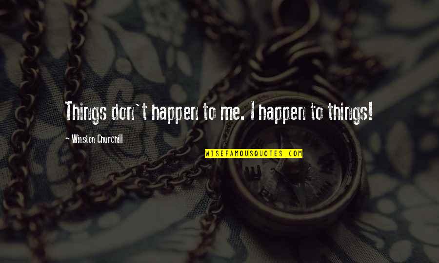 Craighill Money Quotes By Winston Churchill: Things don't happen to me. I happen to