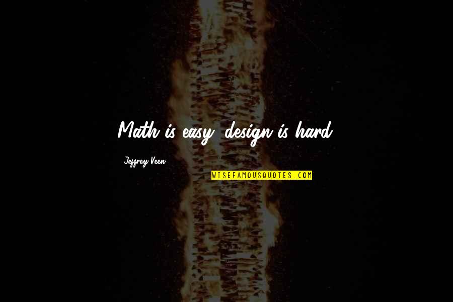 Craigieburn Valley Quotes By Jeffrey Veen: Math is easy; design is hard.