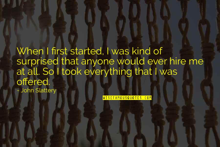 Craigieburn Valley Quotes By John Slattery: When I first started, I was kind of