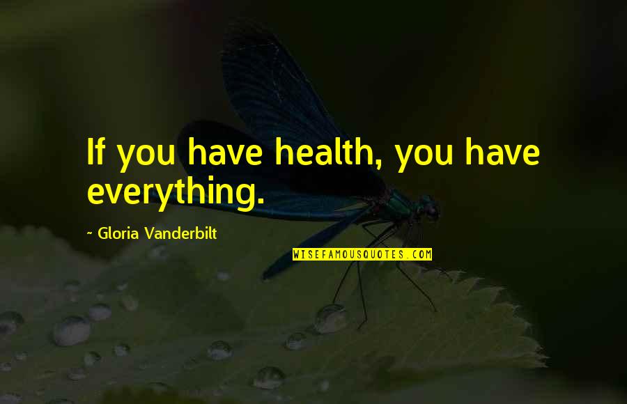 Craiglockhart's Quotes By Gloria Vanderbilt: If you have health, you have everything.