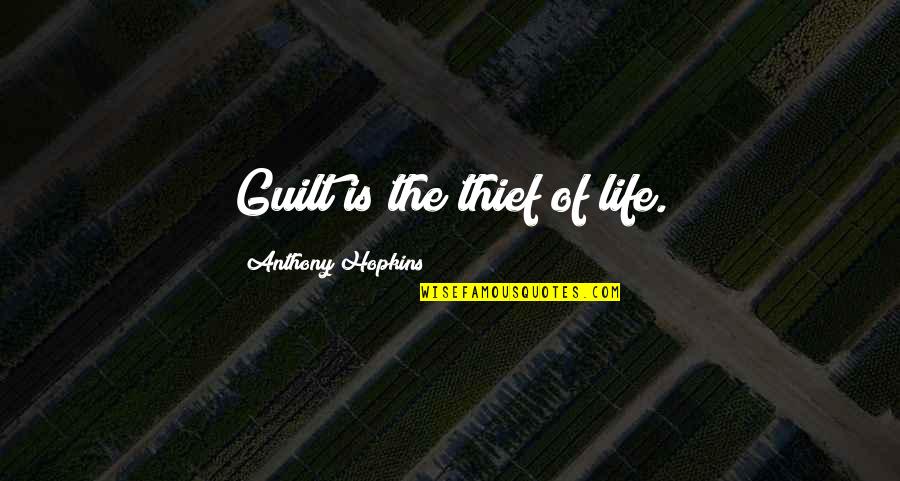 Crailsheim Wohnung Quotes By Anthony Hopkins: Guilt is the thief of life.