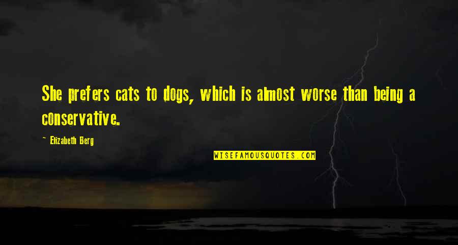 Craindre Imparfait Quotes By Elizabeth Berg: She prefers cats to dogs, which is almost