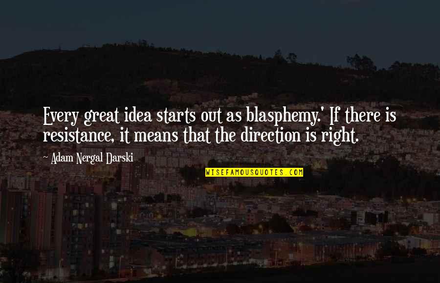 Craindre Quotes By Adam Nergal Darski: Every great idea starts out as blasphemy.' If Craindre Quotes By Adam Nergal Darski: Every great idea starts out as blasphemy.' If
