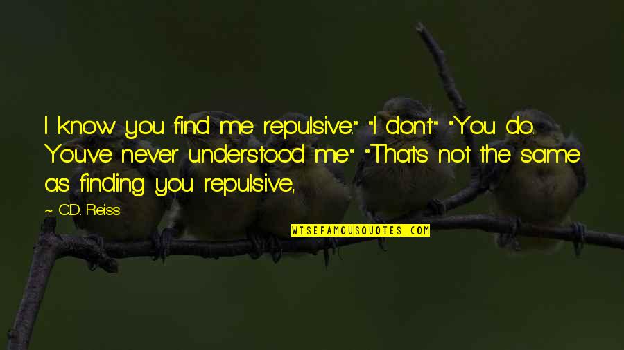 Craint Quotes By C.D. Reiss: I know you find me repulsive." "I don't." Craint Quotes By C.D. Reiss: I know you find me repulsive." "I don't."