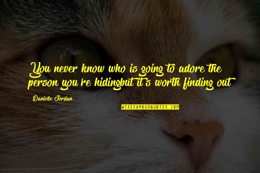 Craintif Quotes By Danielle Jordan: You never know who is going to adore Craintif Quotes By Danielle Jordan: You never know who is going to adore