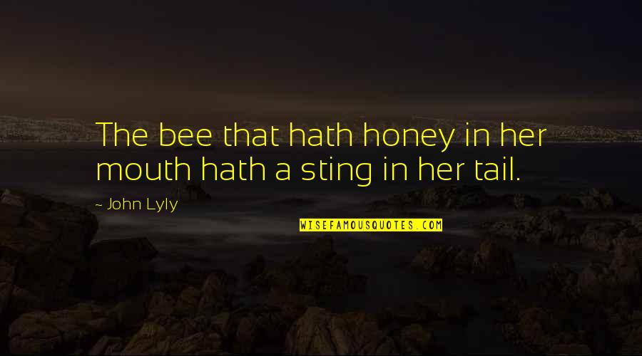 Craiova Airport Quotes By John Lyly: The bee that hath honey in her mouth