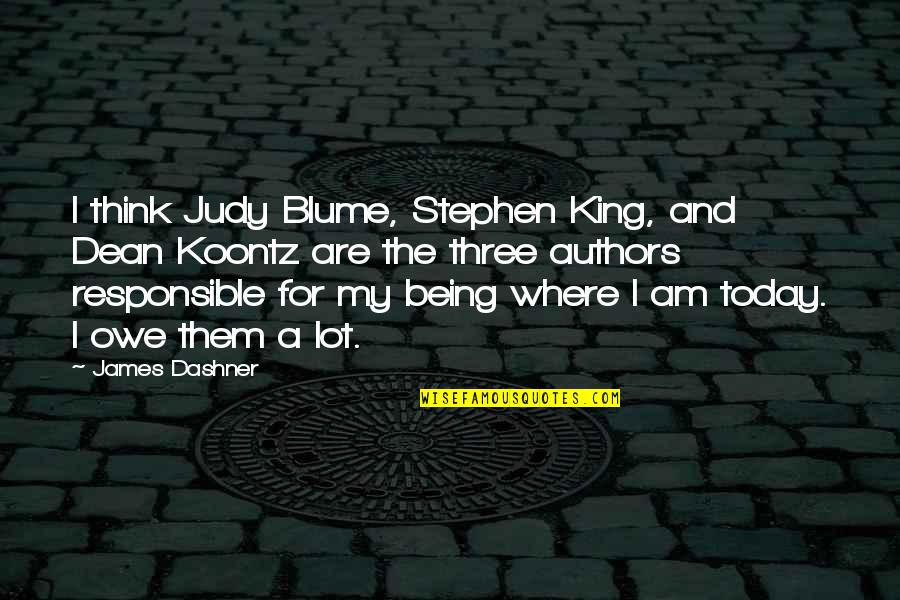 Cralaw Quotes By James Dashner: I think Judy Blume, Stephen King, and Dean Cralaw Quotes By James Dashner: I think Judy Blume, Stephen King, and Dean
