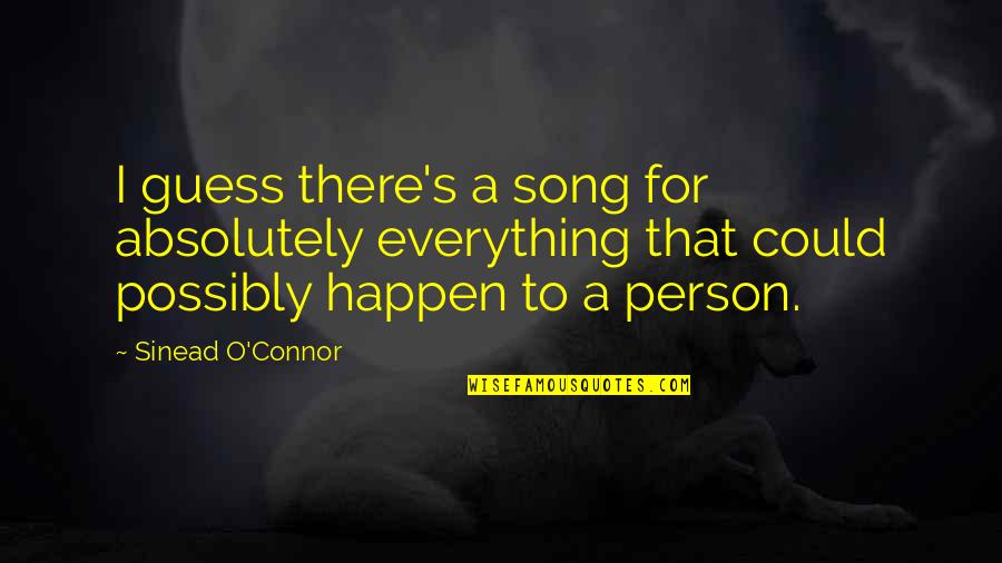 Craleys Lock Quotes By Sinead O'Connor: I guess there's a song for absolutely everything Craleys Lock Quotes By Sinead O'Connor: I guess there's a song for absolutely everything