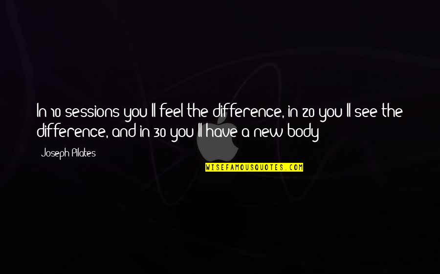 Cram Quote Quotes By Joseph Pilates: In 10 sessions you'll feel the difference, in Cram Quote Quotes By Joseph Pilates: In 10 sessions you'll feel the difference, in