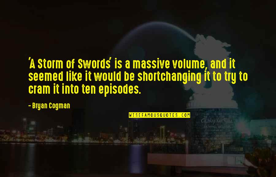 Cram Quotes By Bryan Cogman: 'A Storm of Swords' is a massive volume,