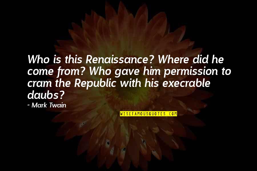 Cram Quotes By Mark Twain: Who is this Renaissance? Where did he come