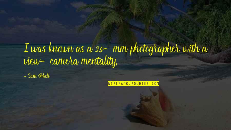 Cramerotti Road Quotes By Sam Abell: I was known as a 35-mm photographer with