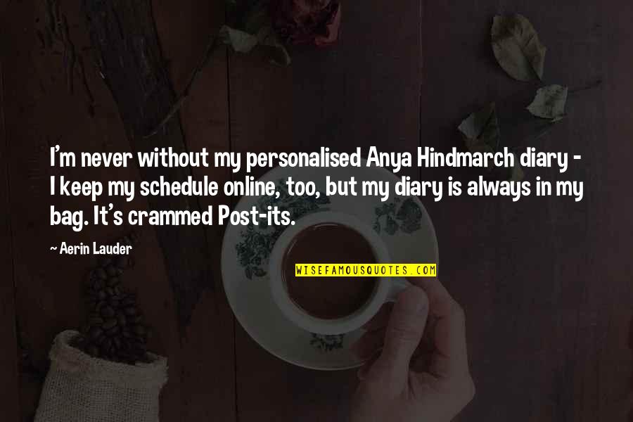 Crammed Quotes By Aerin Lauder: I'm never without my personalised Anya Hindmarch diary