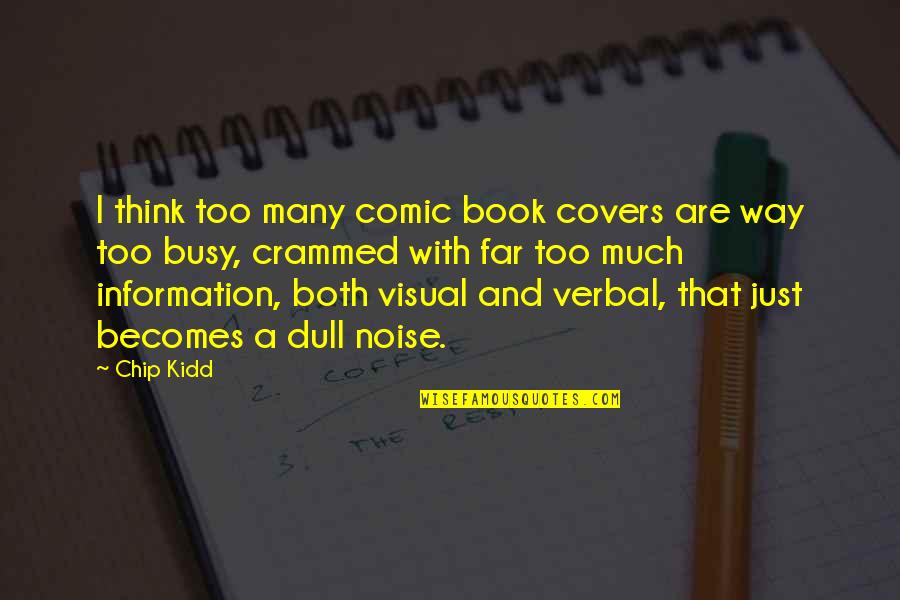 Crammed Quotes By Chip Kidd: I think too many comic book covers are