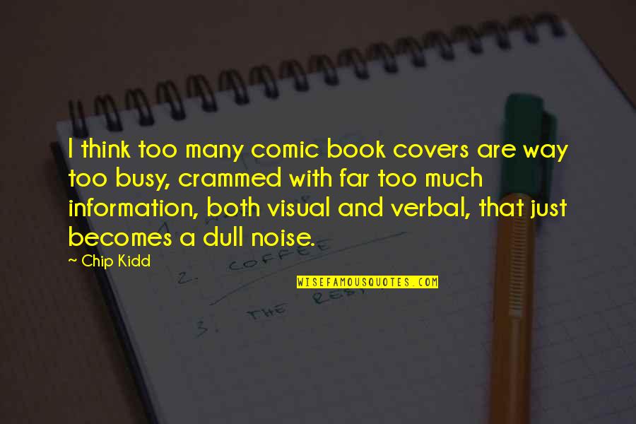 Crammed Quotes By Chip Kidd: I think too many comic book covers are Crammed Quotes By Chip Kidd: I think too many comic book covers are
