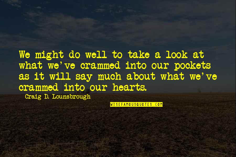 Crammed Quotes By Craig D. Lounsbrough: We might do well to take a look