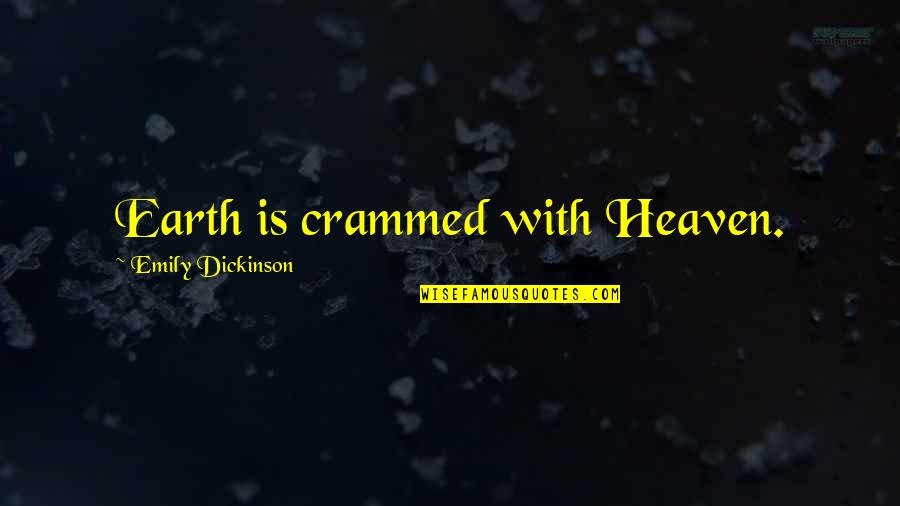 Crammed Quotes By Emily Dickinson: Earth is crammed with Heaven.