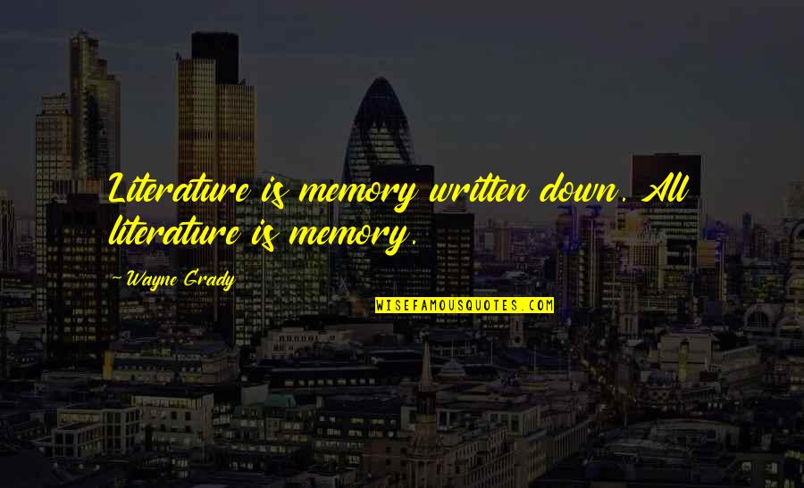 Crammy Pug Quotes By Wayne Grady: Literature is memory written down. All literature is