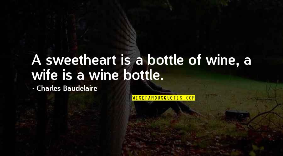 Cramond Island Quotes By Charles Baudelaire: A sweetheart is a bottle of wine, a Cramond Island Quotes By Charles Baudelaire: A sweetheart is a bottle of wine, a