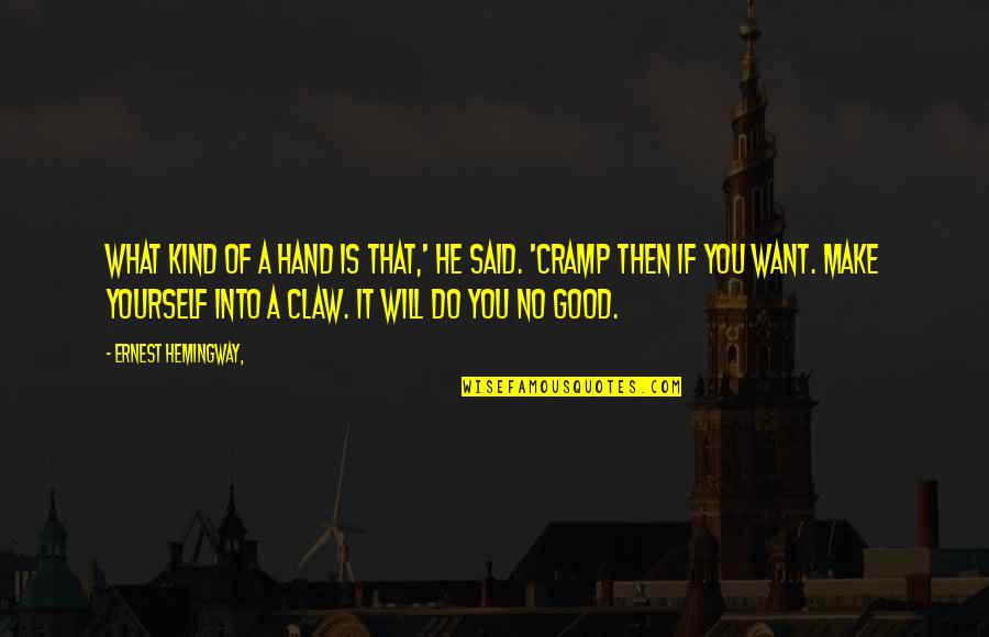 Cramp Quotes By Ernest Hemingway,: What kind of a hand is that,' he
