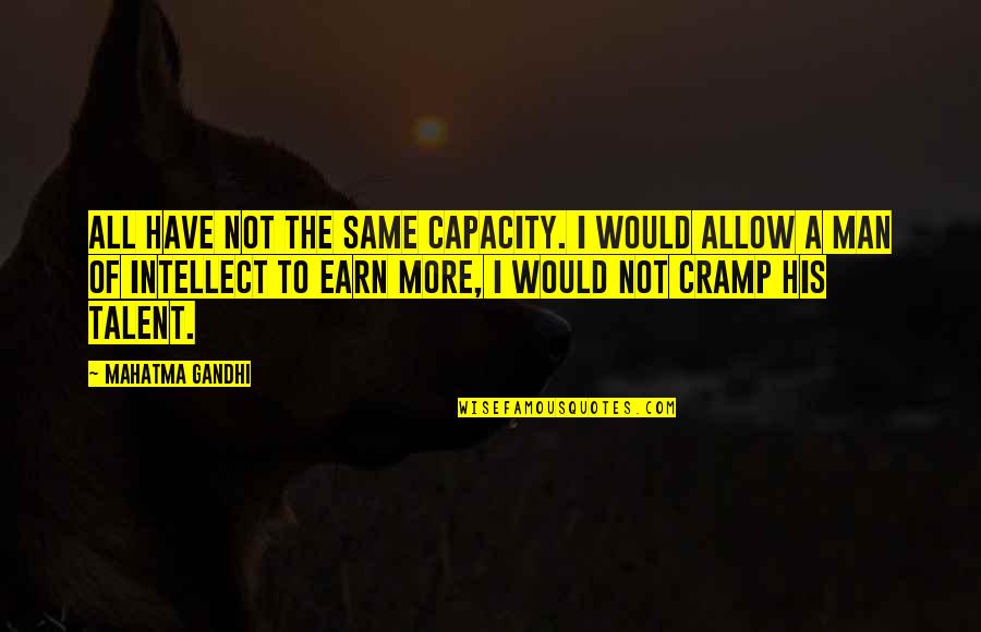 Cramp Quotes By Mahatma Gandhi: All have not the same capacity. I would