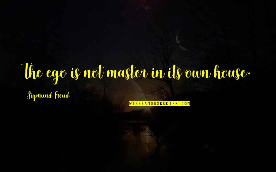 Cramphorns Head Quotes By Sigmund Freud: The ego is not master in its own