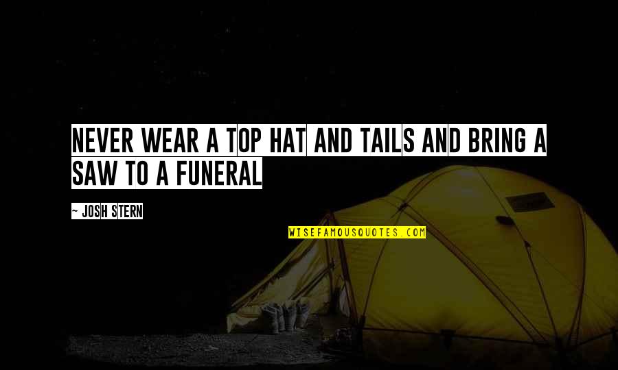 Cramping And Spotting Quotes By Josh Stern: Never wear a top hat and tails and