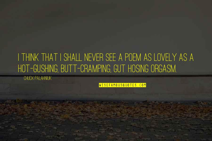 Cramping Quotes By Chuck Palahniuk: I think that I shall never see a